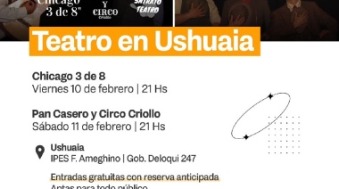 Se presentarán las obras "Chicago 3 de 8" y "Pan Casero Y Circo Criollo" en Ushuaia