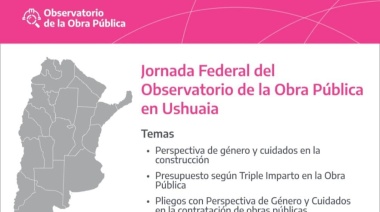 Se realizará en Ushuaia una Jornada Federal del Observatorio de la Obra Pública