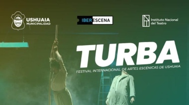 El Municipio acompañará la 2° edición de "Turba", el Festival Internacional de Arte Escénico en Ushuaia