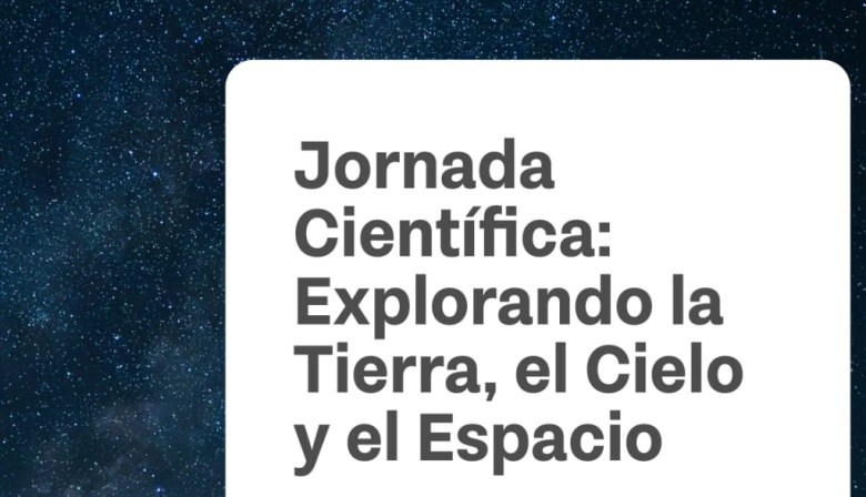 La Secretaría de Ciencia y Tecnología y la UTN preparan la jornada científica "Explorando la Tierra, el Cielo y el Espacio"