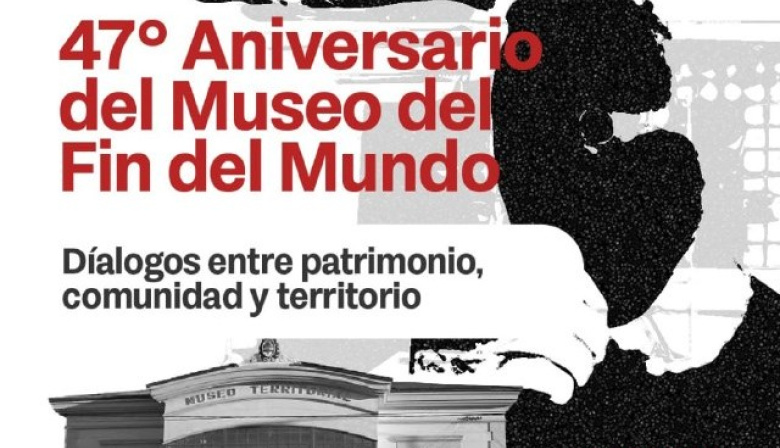 El Museo del Fin del Mundo celebra su 47° Aniversario