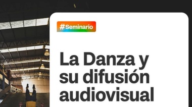 El venidero sábado se realizará el seminario "La danza y su difusión audiovisual"