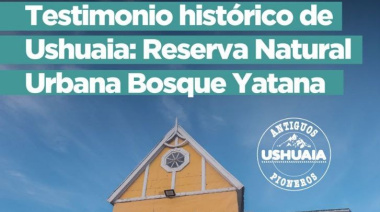 El Municipio llevará adelante el conversatorio "Testimonio hitórico de Ushuaia: Reserva Natural Urbana Bosque Yatana"
