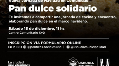 Encuentro y solidaridad: invitan a familias de Ushuaia a preparar pan dulce navideño