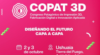 La Provincia prepara el 1° Congreso Patagónico de Impresión 3D, Fabricación Digital e Innovación Aplicada