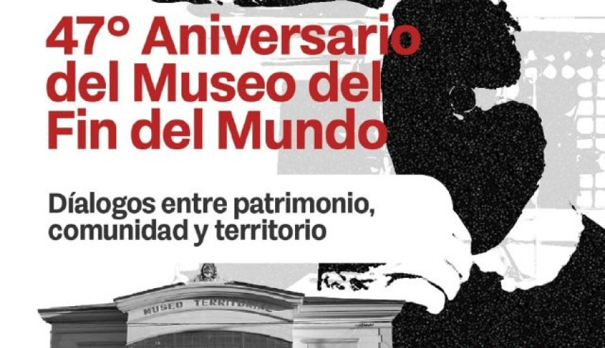 El Museo del Fin del Mundo celebra su 47° Aniversario