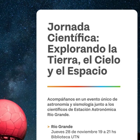 La Secretaría de Ciencia y Tecnología y la UTN preparan la jornada científica "Explorando la Tierra, el Cielo y el Espacio"