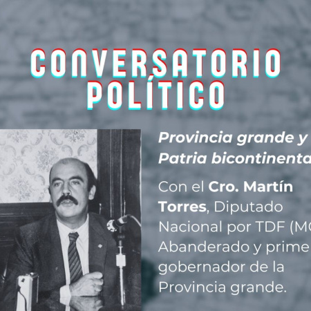 Se realizará el Conversatorio Político “Provincia grande y Patria bicontinental” con Martín Torres